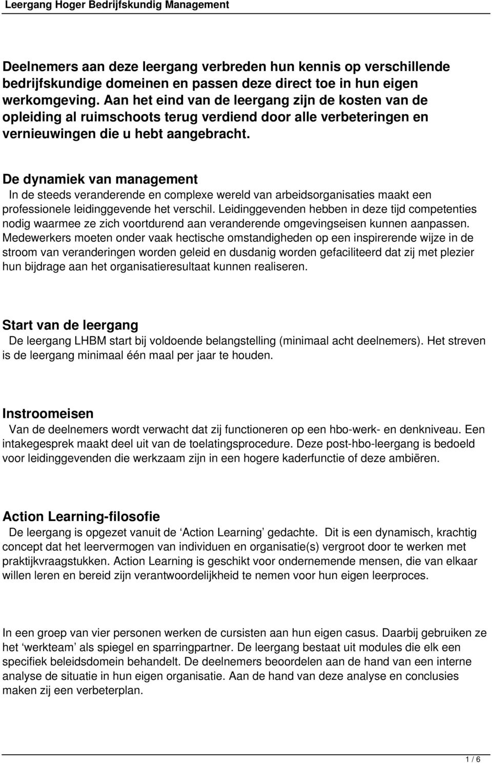 De dynamiek van management In de steeds veranderende en complexe wereld van arbeidsorganisaties maakt een professionele leidinggevende het verschil.