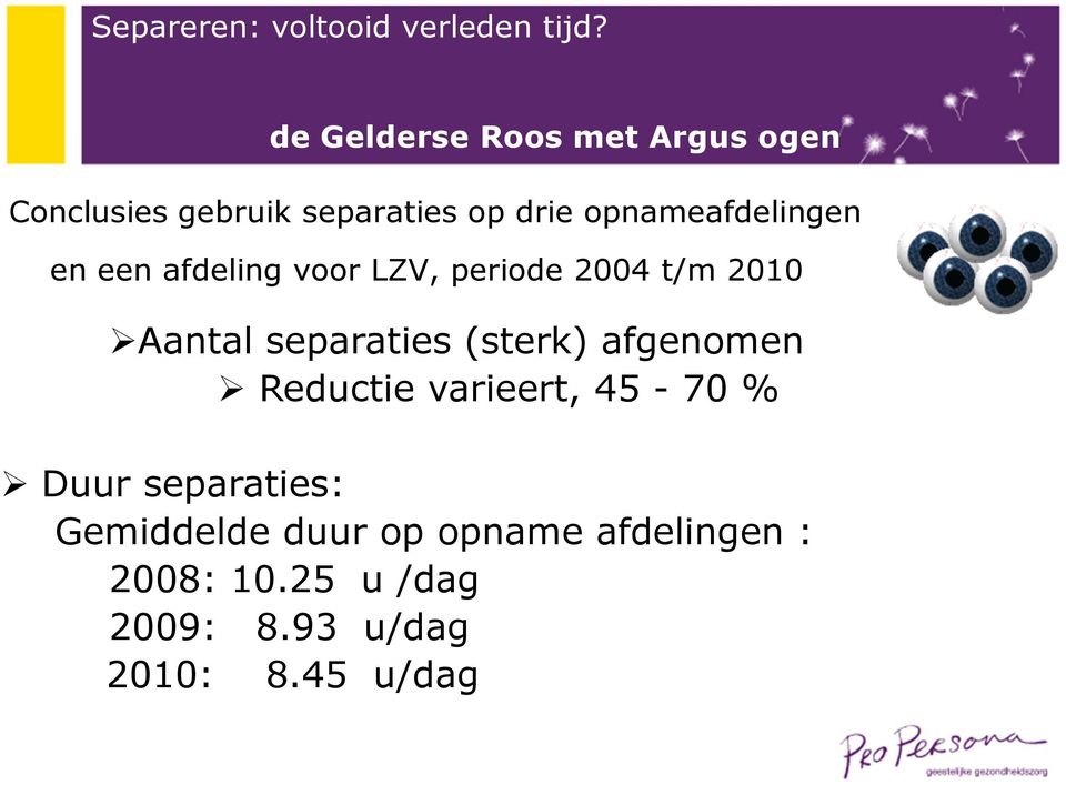 separaties (sterk) afgenomen Reductie varieert, 45-70 % Duur separaties: