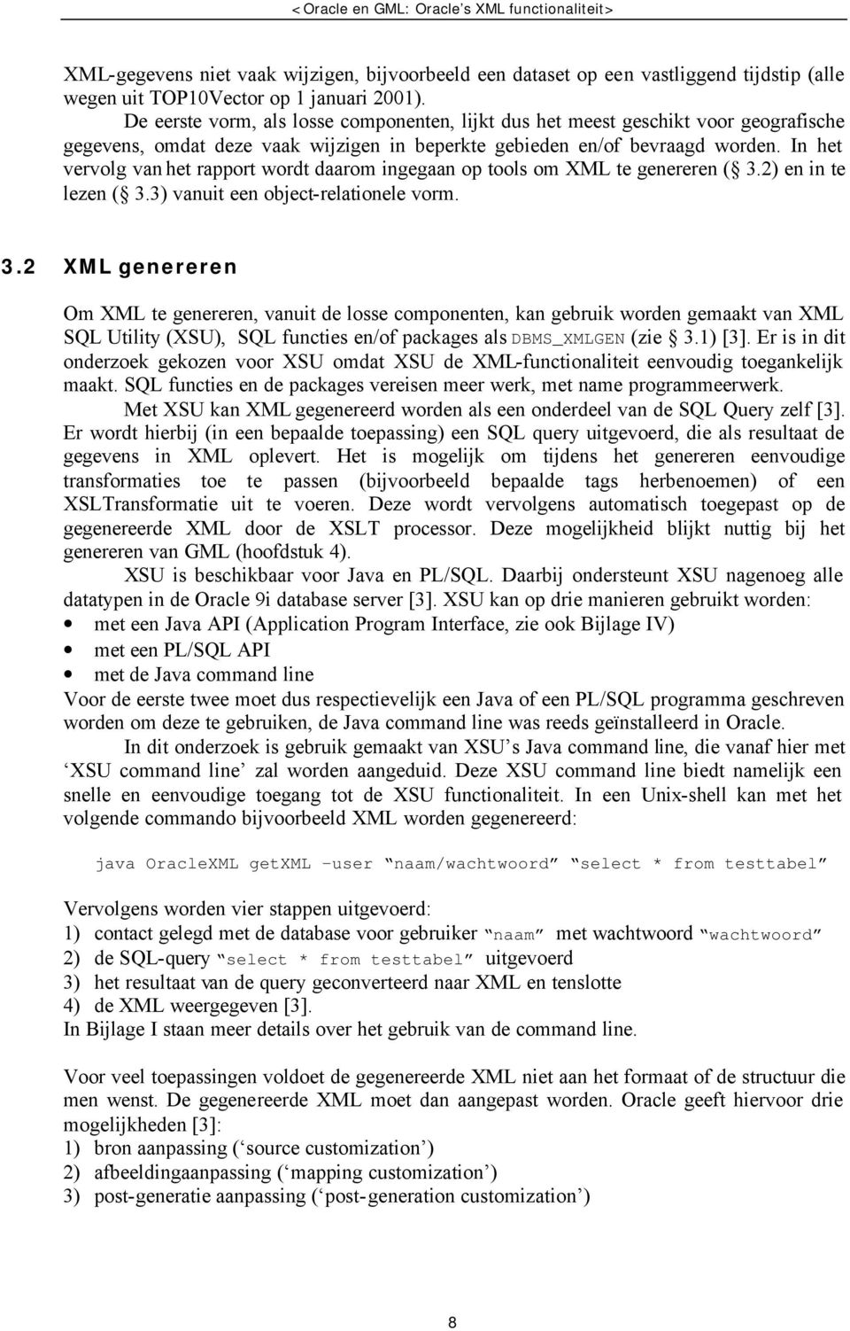 In het vervolg van het rapport wordt daarom ingegaan op tools om XML te genereren ( 3.
