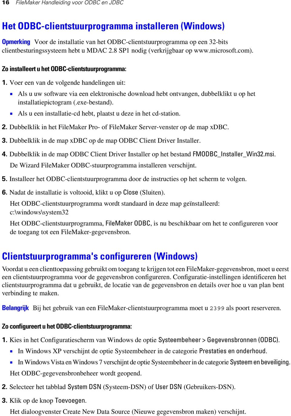 Voer een van de volgende handelingen uit: 1 Als u uw software via een elektronische download hebt ontvangen, dubbelklikt u op het installatiepictogram (.exe-bestand).