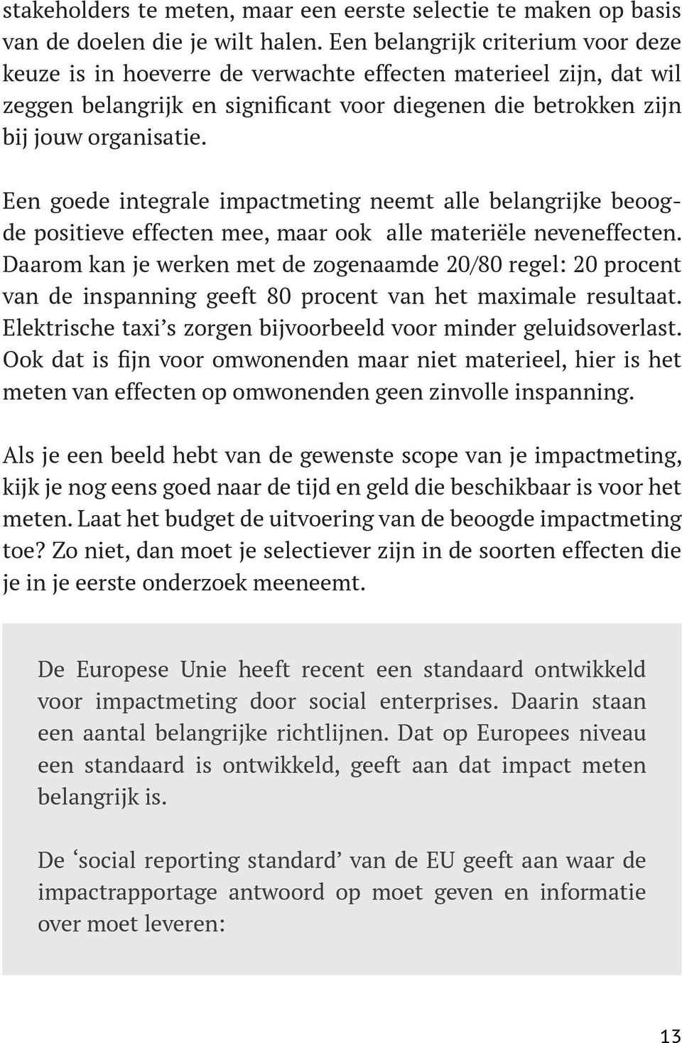 Een goede integrale impactmeting neemt alle belangrijke beoogde positieve effecten mee, maar ook alle materiële neveneffecten.