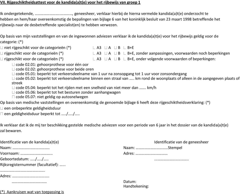 het rijbewijs naar de desbetreffende specialist(en) te hebben verwezen.