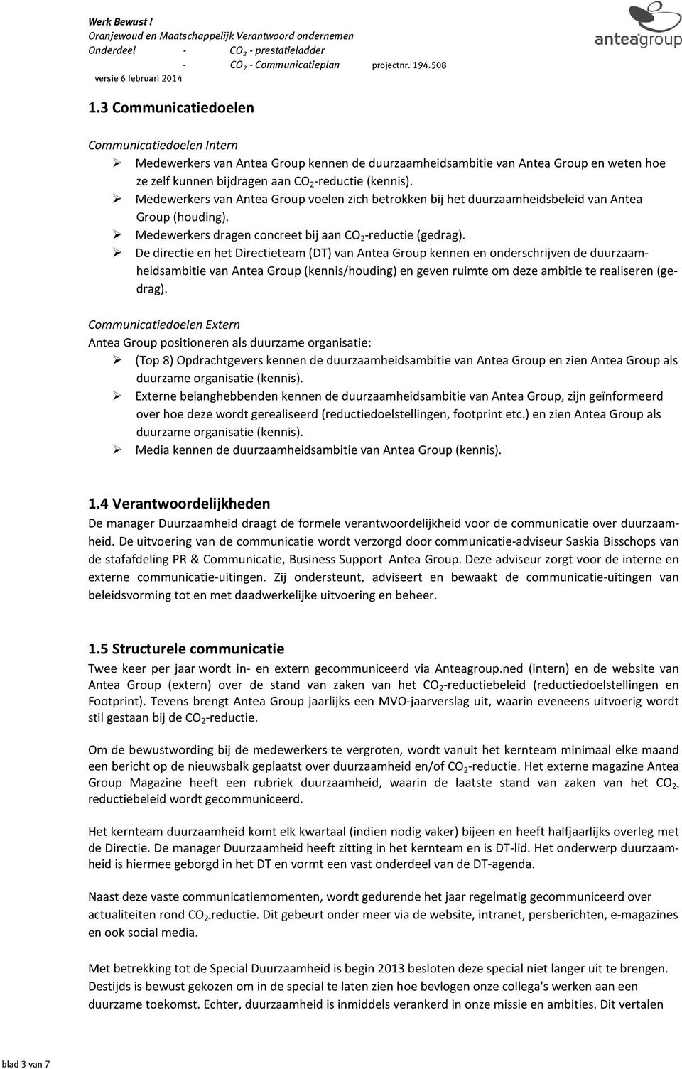 De directie en het Directieteam (DT) van Antea Group kennen en onderschrijven de sambitie van Antea Group (kennis/houding) en geven ruimte om deze ambitie te realiseren (gedrag).