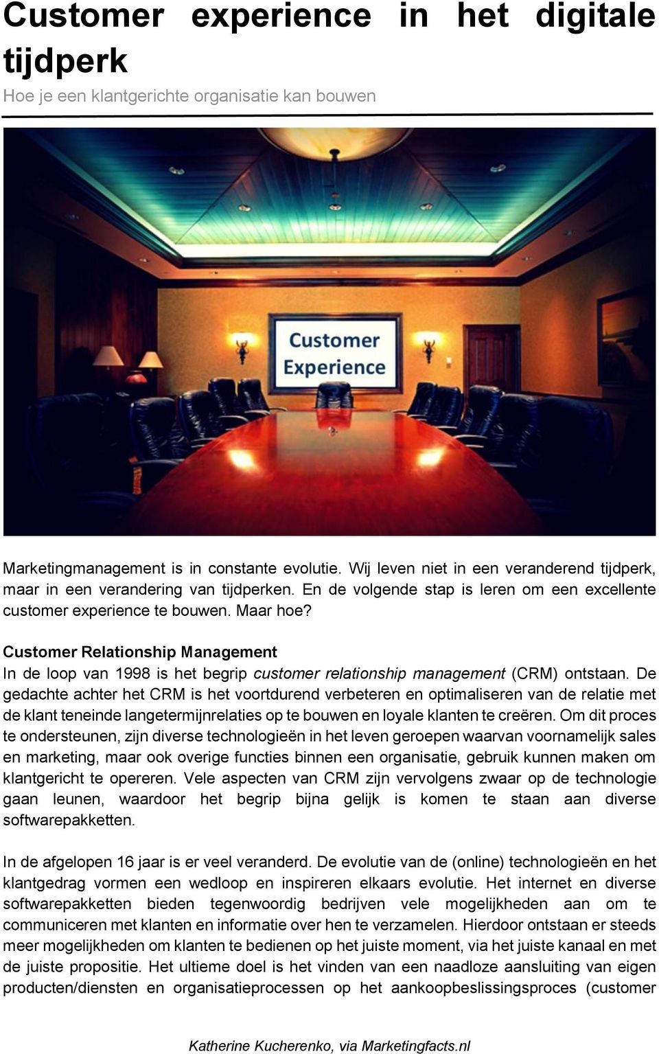 Customer Relationship Management In de loop van 1998 is het begrip customer relationship management (CRM) ontstaan.