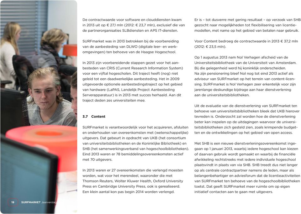 SURFmarket was in 2013 betrokken bij de voorbereiding van de aanbesteding van DLWO (digitale leer- en werkomgevingen) ten behoeve van de Haagse Hogeschool.