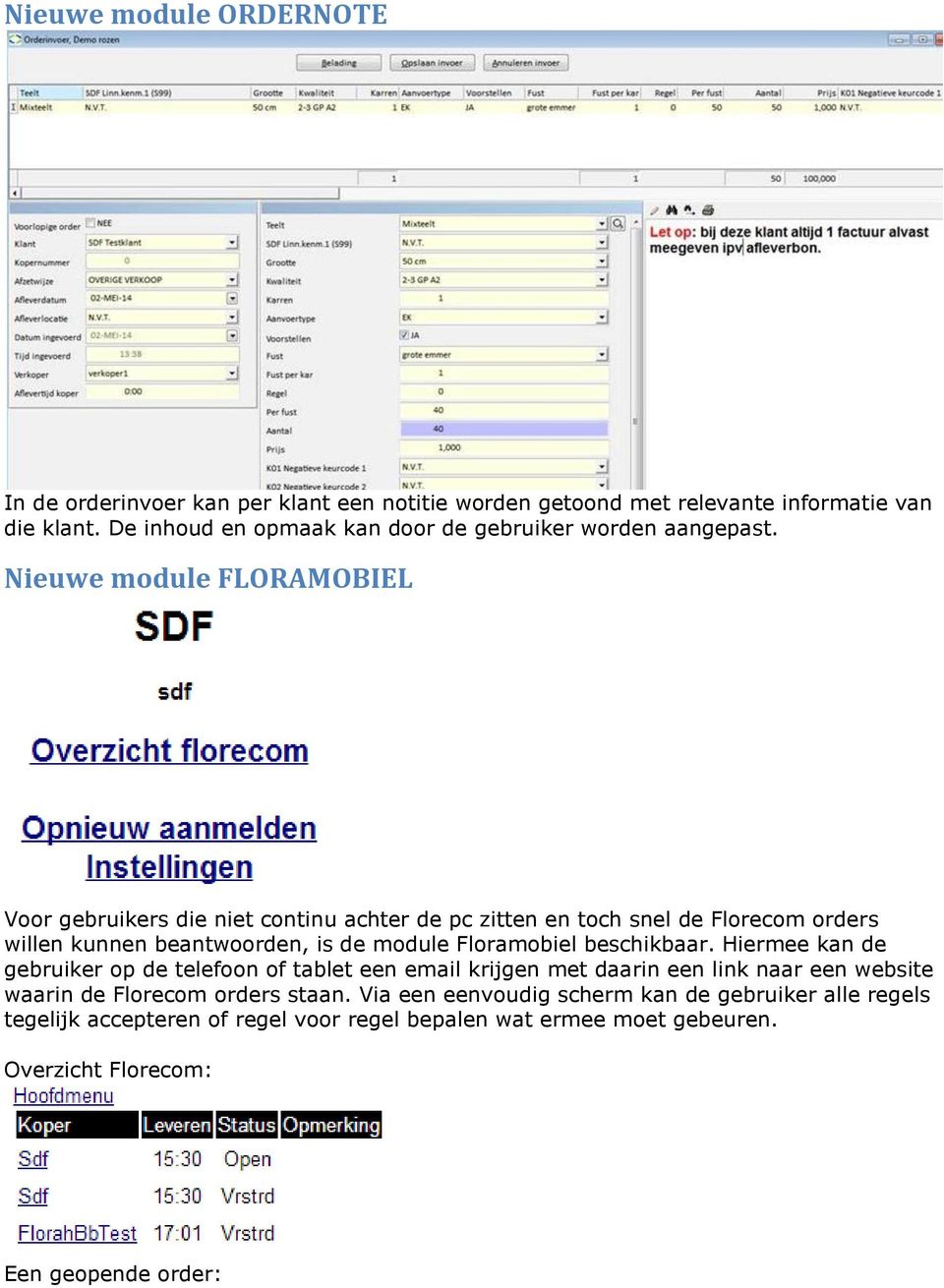 Nieuwe module FLORAMOBIEL Voor gebruikers die niet continu achter de pc zitten en toch snel de Florecom orders willen kunnen beantwoorden, is de module Floramobiel