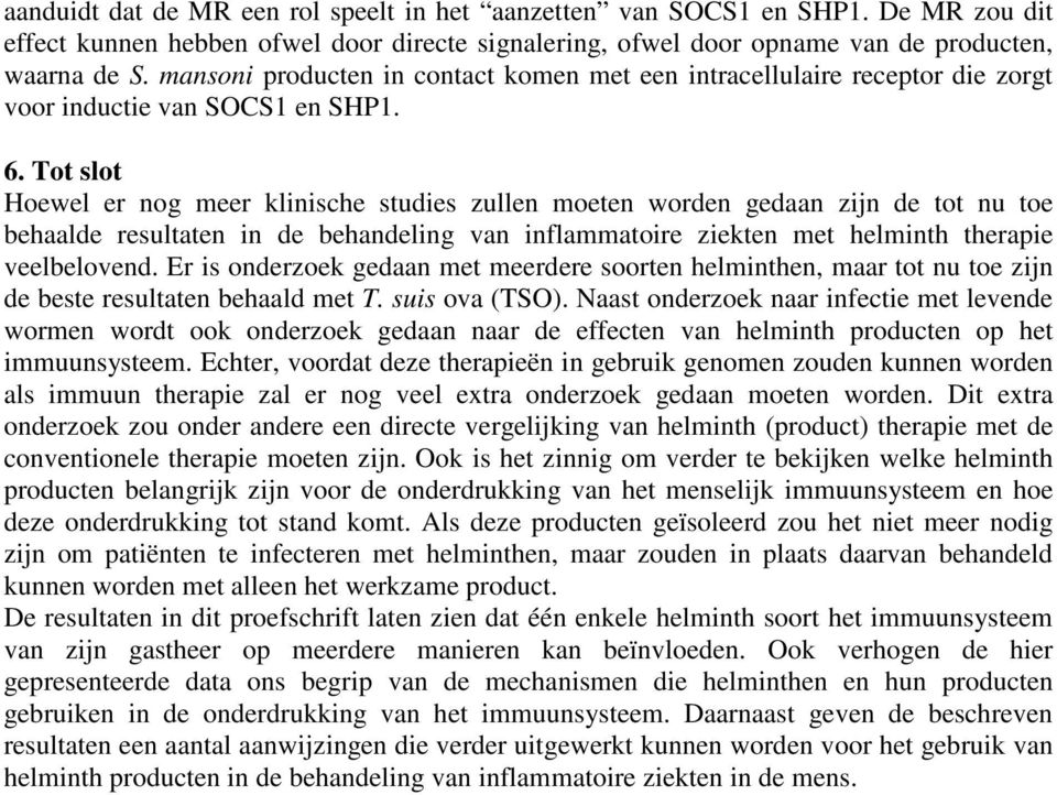 Tot slot Hoewel er nog meer klinische studies zullen moeten worden gedaan zijn de tot nu toe behaalde resultaten in de behandeling van inflammatoire ziekten met helminth therapie veelbelovend.