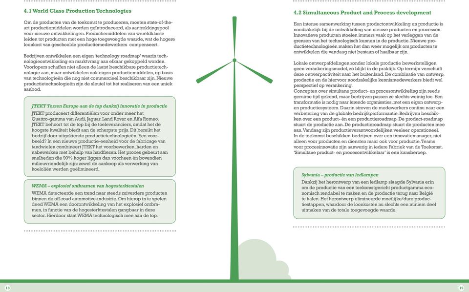 Bedrijven ontwikkelen een eigen technology roadmap waarin technologieontwikkeling en marktvraag aan elkaar gekoppeld worden.