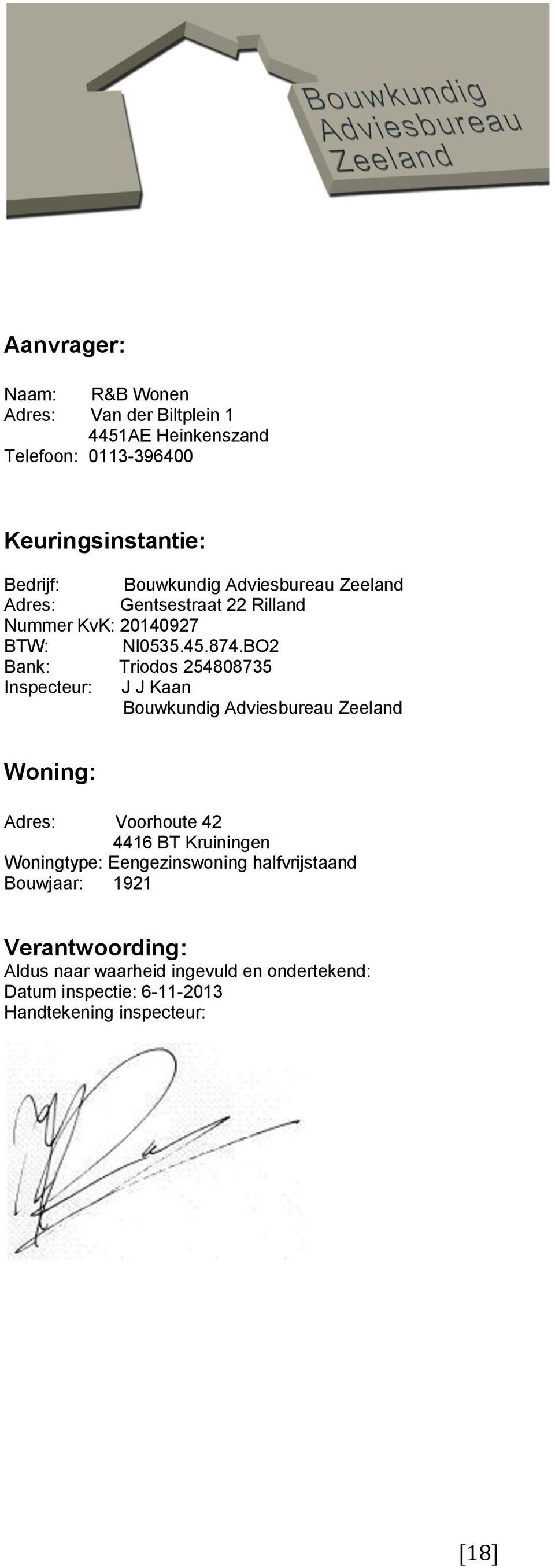 BO2 Bank: Triodos 254808735 Inspecteur: J J Kaan Bouwkundig Adviesbureau Zeeland Woning: Adres: Voorhoute 42 4416 BT Kruiningen