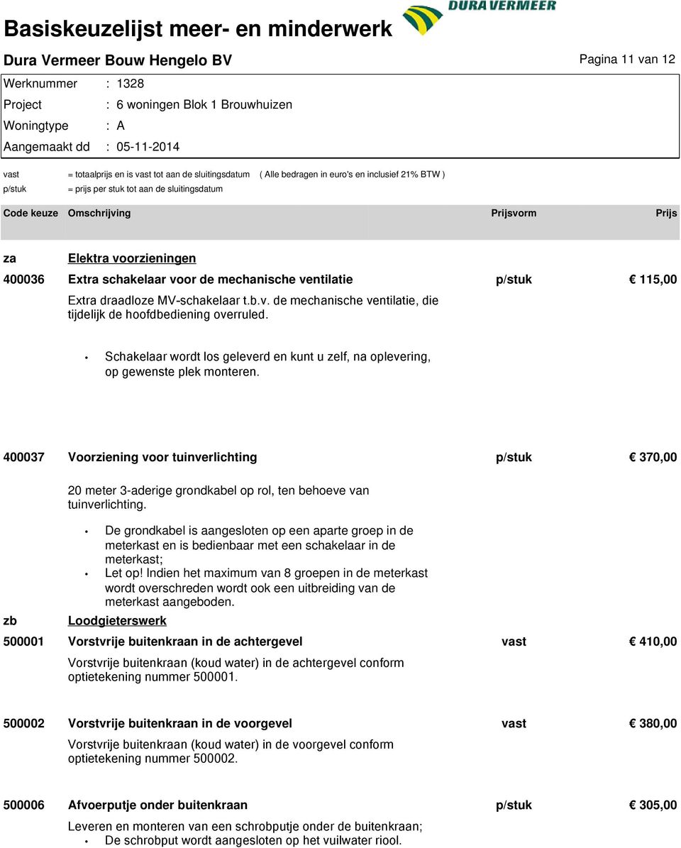 400037 Voorziening voor tuinverlichting p/stuk 370,00 zb 20 meter 3-aderige grondkabel op rol, ten behoeve van tuinverlichting.