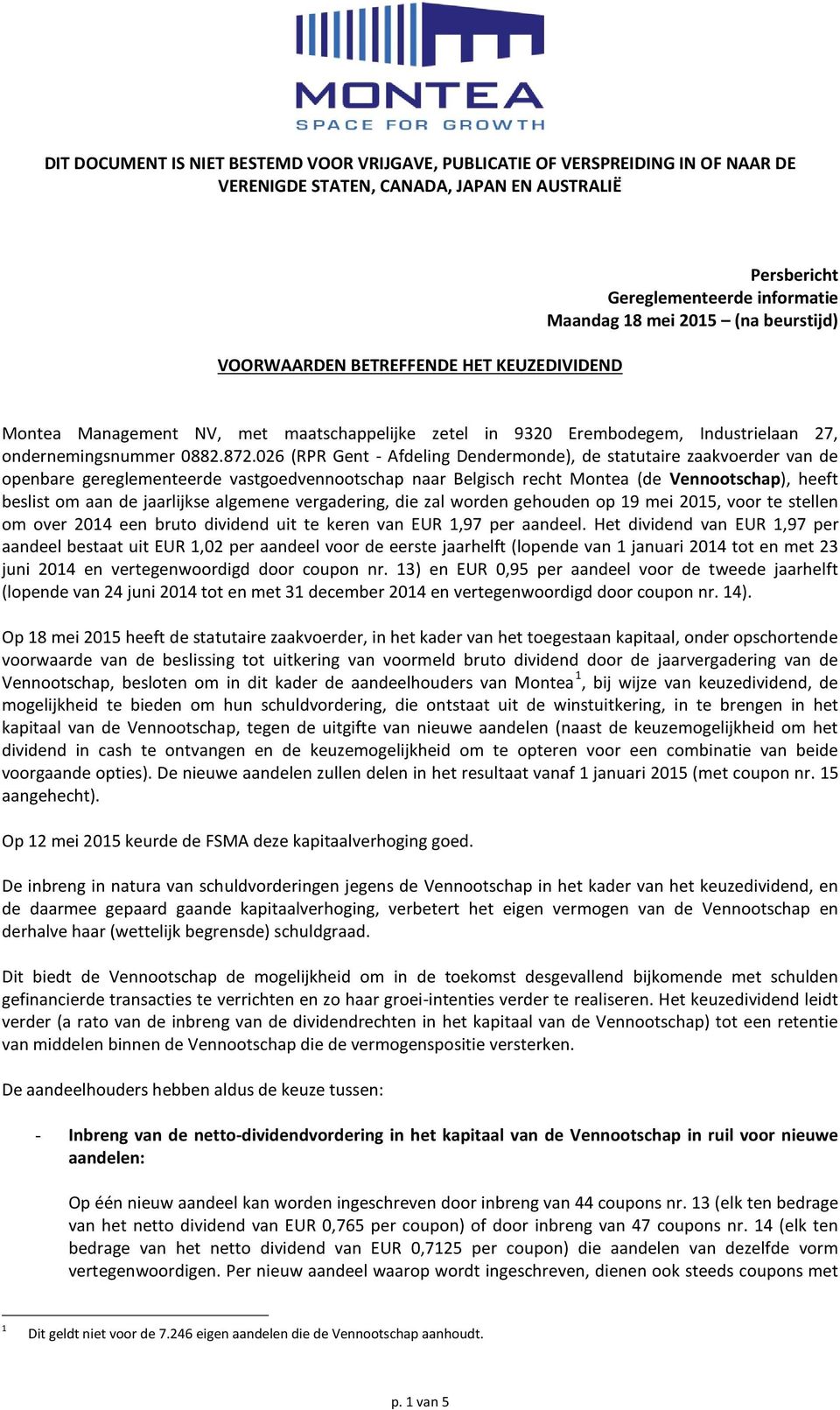 026 (RPR Gent - Afdeling Dendermonde), de statutaire zaakvoerder van de openbare gereglementeerde vastgoedvennootschap naar Belgisch recht Montea (de Vennootschap), heeft beslist om aan de jaarlijkse