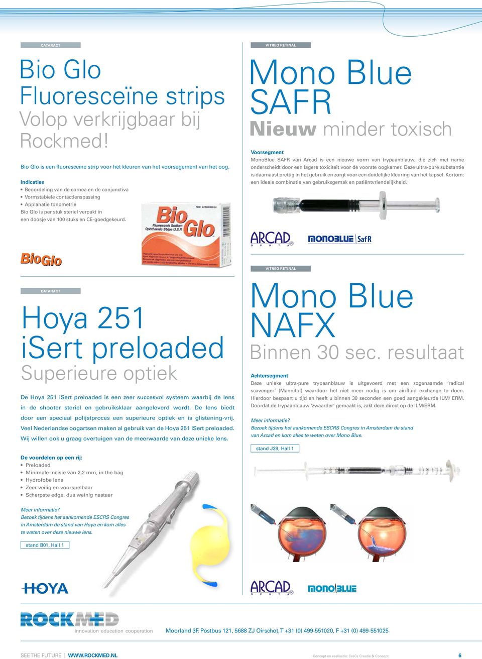 Mono Blue SAFR Nieuw minder toxisch Voorsegment MonoBlue SAFR van Arcad is een nieuwe vorm van trypaanblauw, die zich met name onderscheidt door een lagere toxiciteit voor de voorste oogkamer.