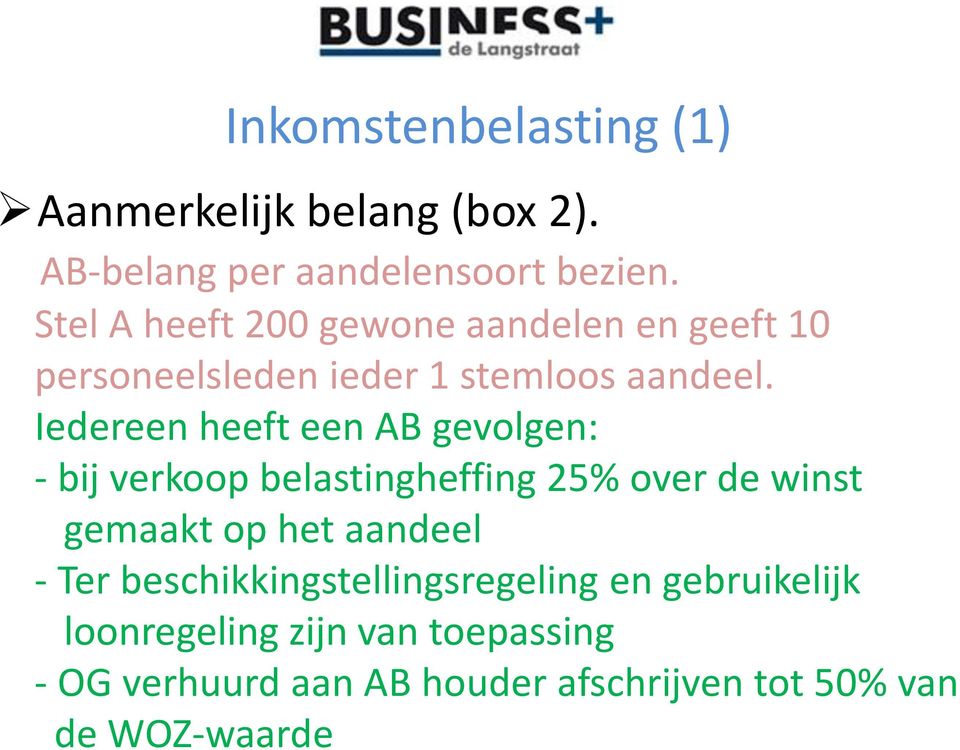 Iedereen heeft een AB gevolgen: - bij verkoop belastingheffing 25% over de winst gemaakt op het aandeel -