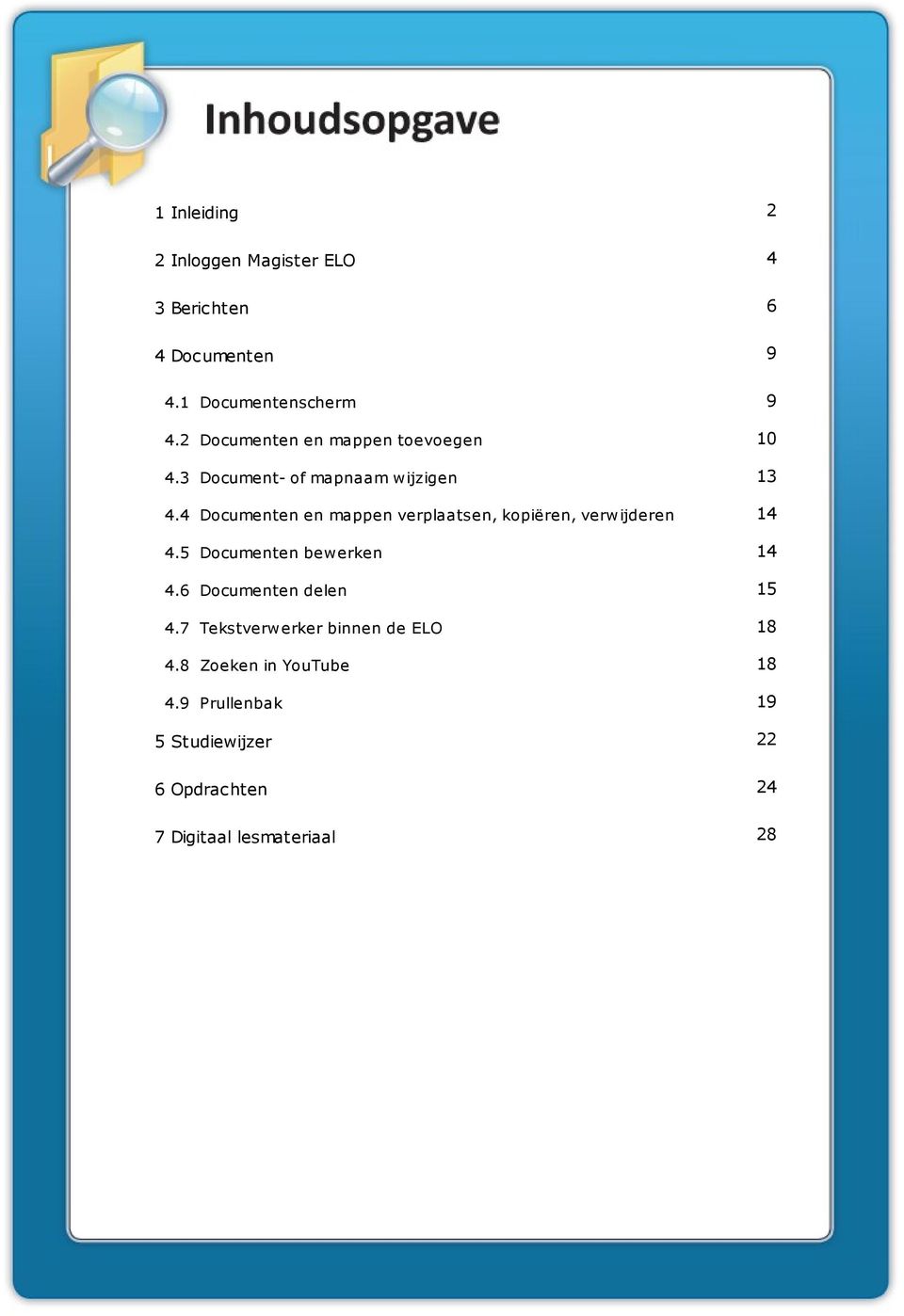 4 Documenten en mappen verplaatsen, kopiëren, verwijderen 14 4.5 Documenten bewerken 14 4.