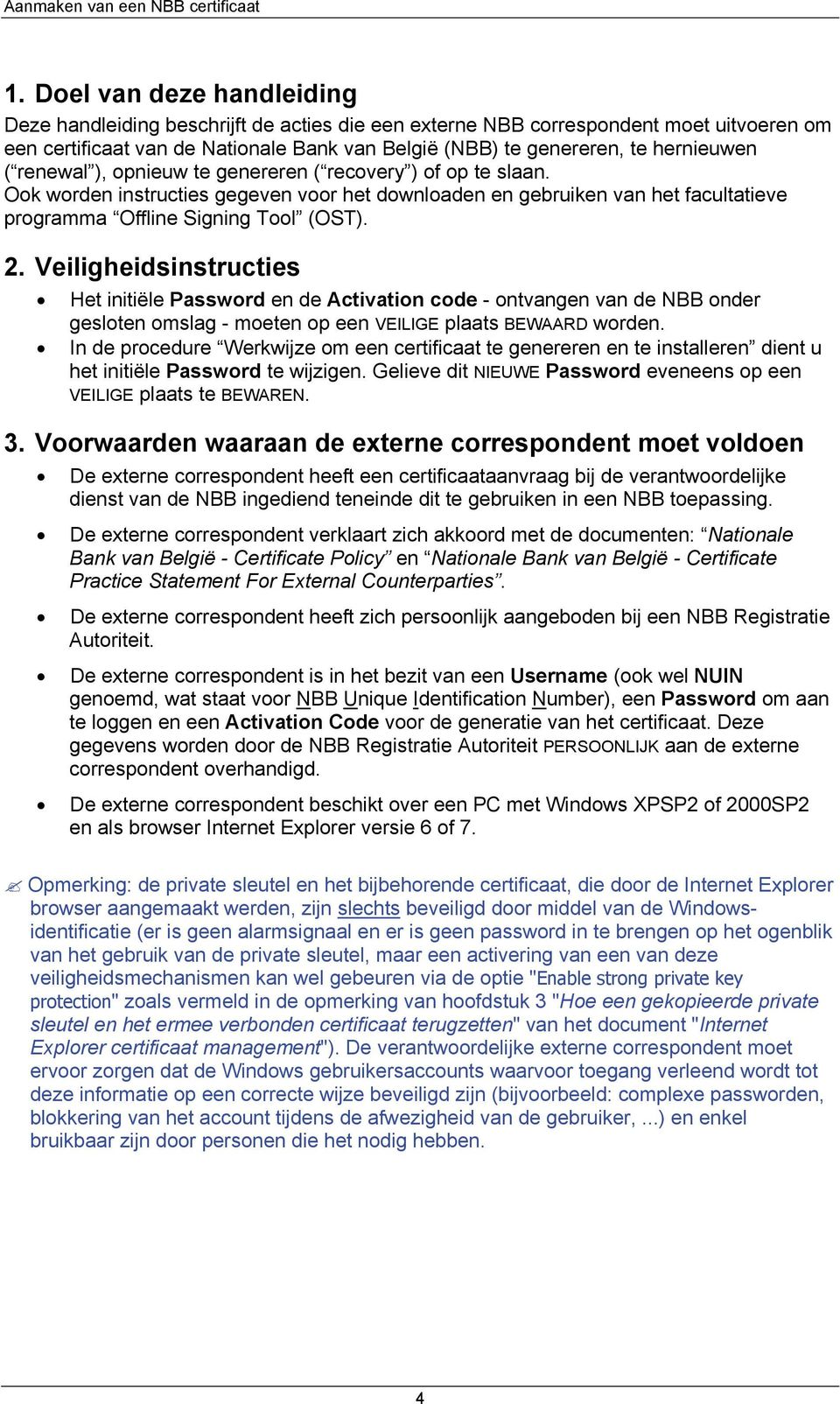 Veiligheidsinstructies Het initiële Password en de Activation code - ontvangen van de NBB onder gesloten omslag - moeten op een VEILIGE plaats BEWAARD worden.