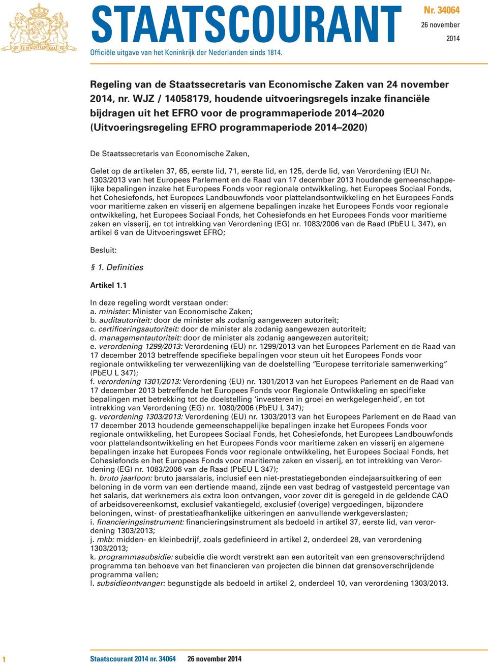 Economische Zaken, Gelet op de artikelen 37, 65, eerste lid, 71, eerste lid, en 125, derde lid, van Verordening (EU) Nr.