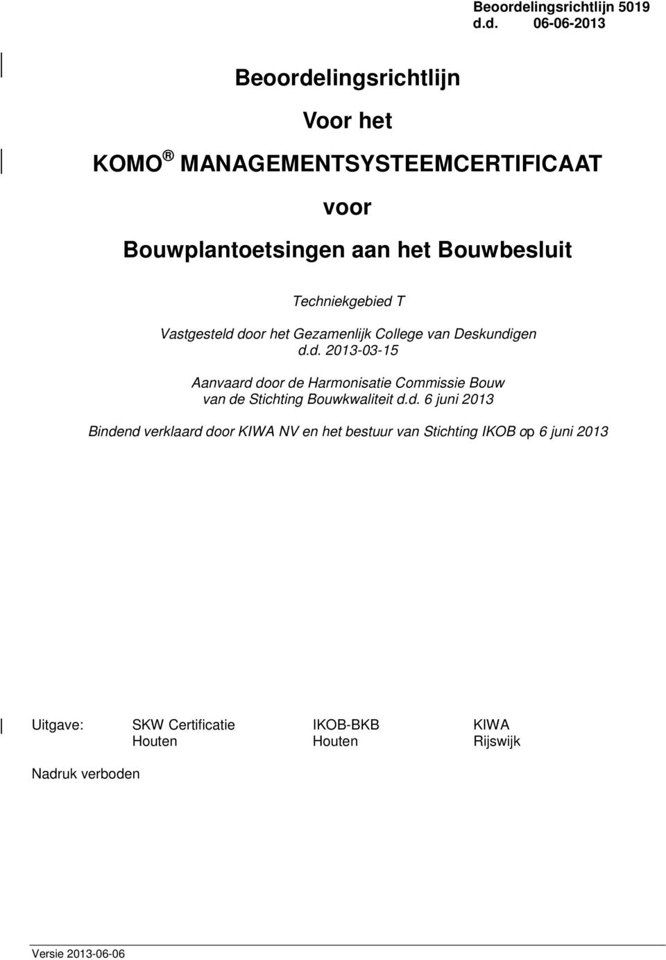 d. 06-06-2013 lingsrichtlijn Voor het KOMO MANAGEMENTSYSTEEMCERTIFICAAT voor Bouwplantoetsingen aan het Bouwbesluit