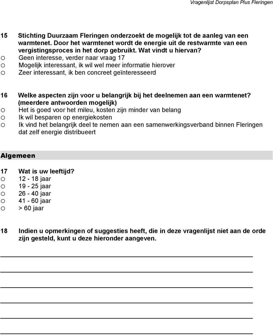 Geen interesse, verder naar vraag 17 Mogelijk interessant, ik wil wel meer informatie hierover Zeer interessant, ik ben concreet geïnteresseerd 16 Welke aspecten zijn voor u belangrijk bij het