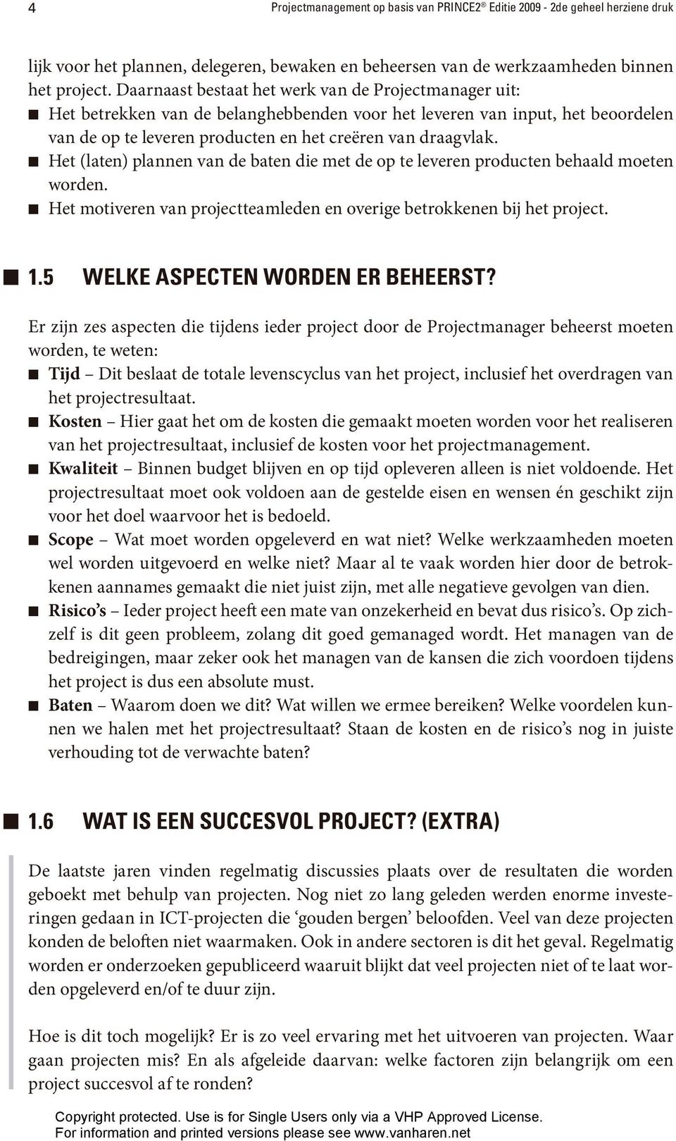 Het (laten) plannen van de baten die met de op te leveren producten behaald moeten worden. Het motiveren van projectteamleden en overige betrokkenen bij het project. 1.