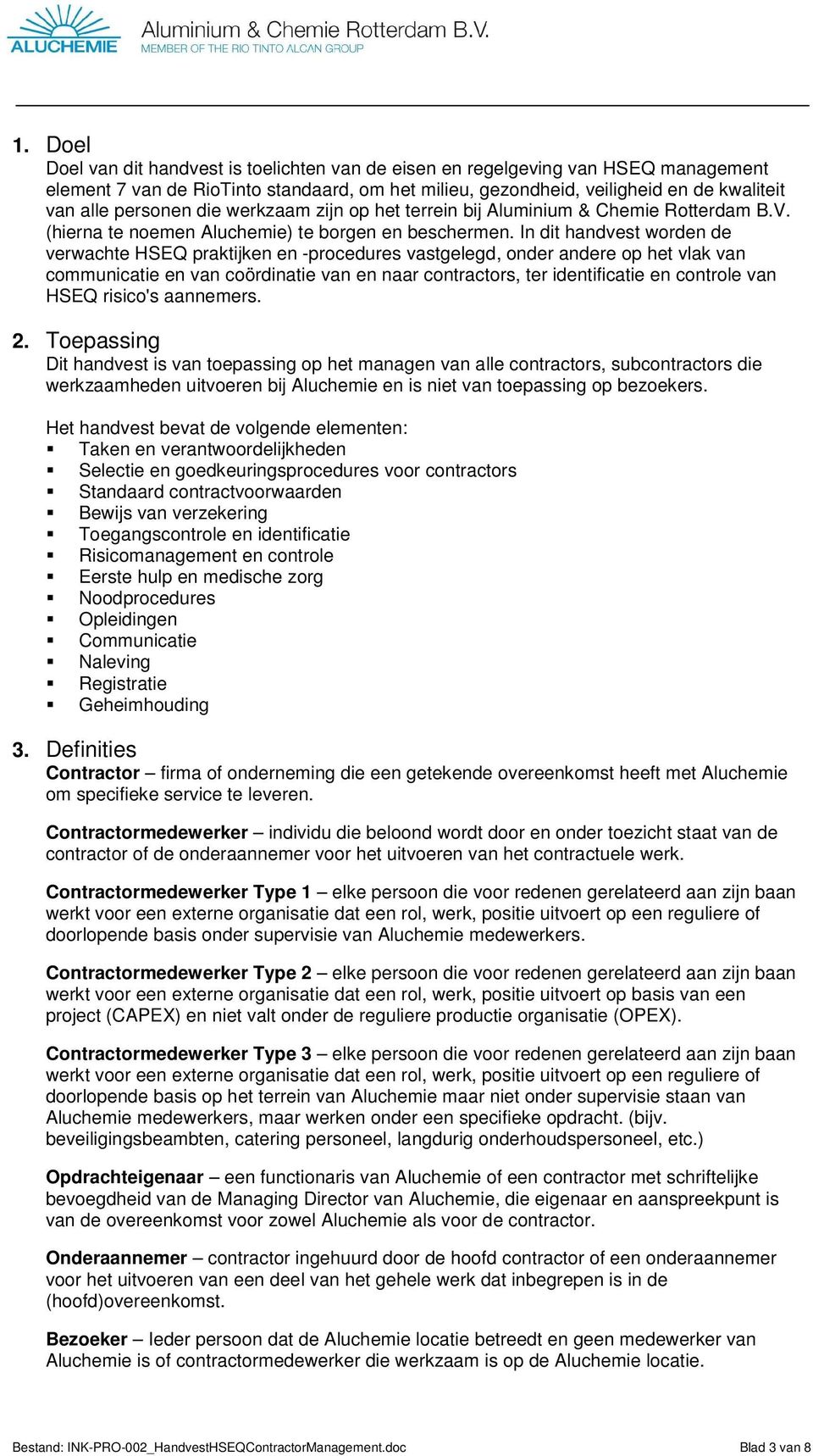 In dit handvest worden de verwachte HSEQ praktijken en -procedures vastgelegd, onder andere op het vlak van communicatie en van coördinatie van en naar contractors, ter identificatie en controle van