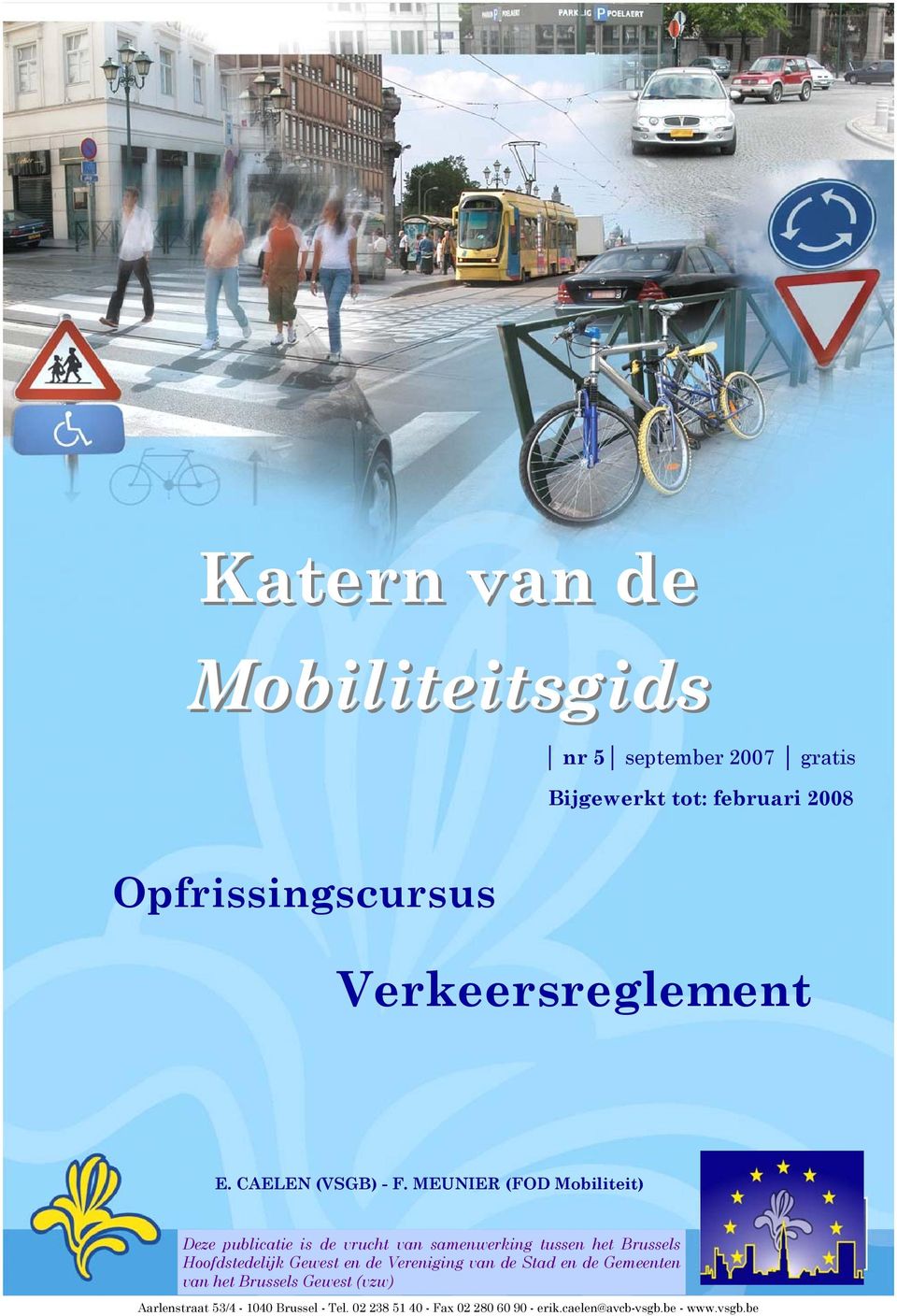 MEUNIER (FOD Mobiliteit) Deze publicatie is de vrucht van samenwerking tussen het Brussels Hoofdstedelijk
