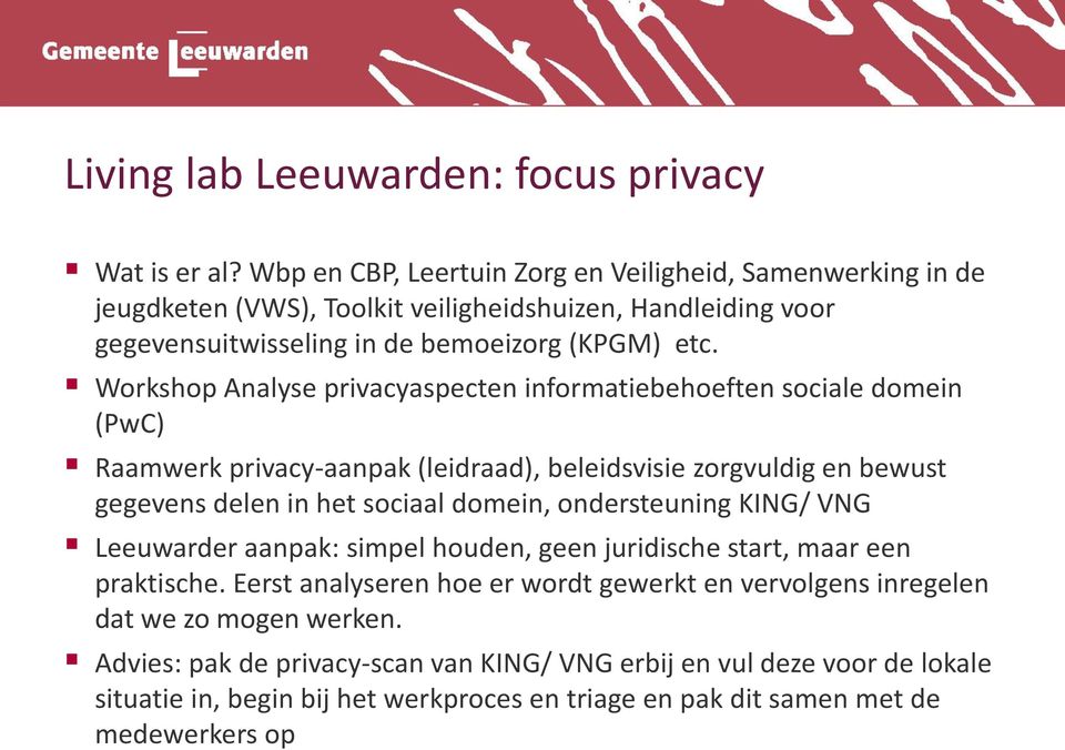 Workshop Analyse privacyaspecten informatiebehoeften sociale domein (PwC) Raamwerk privacy-aanpak (leidraad), beleidsvisie zorgvuldig en bewust gegevens delen in het sociaal domein,