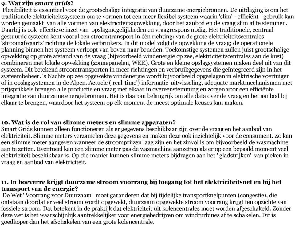 elektriciteitsopwekking, door het aanbod en de vraag slim af te stemmen. Daarbij is ook effectieve inzet van opslagmogelijkheden en vraagrespons nodig.