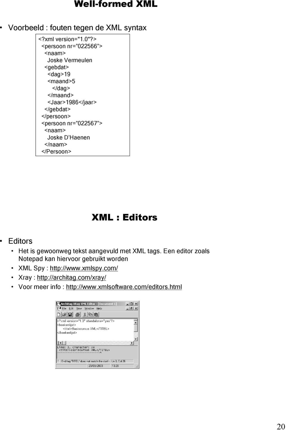 <persoon nr= 022567 > <naam> Joske D Haenen </naam> </Persoon> XML : Editors Editors Het is gewoonweg tekst aangevuld met XML