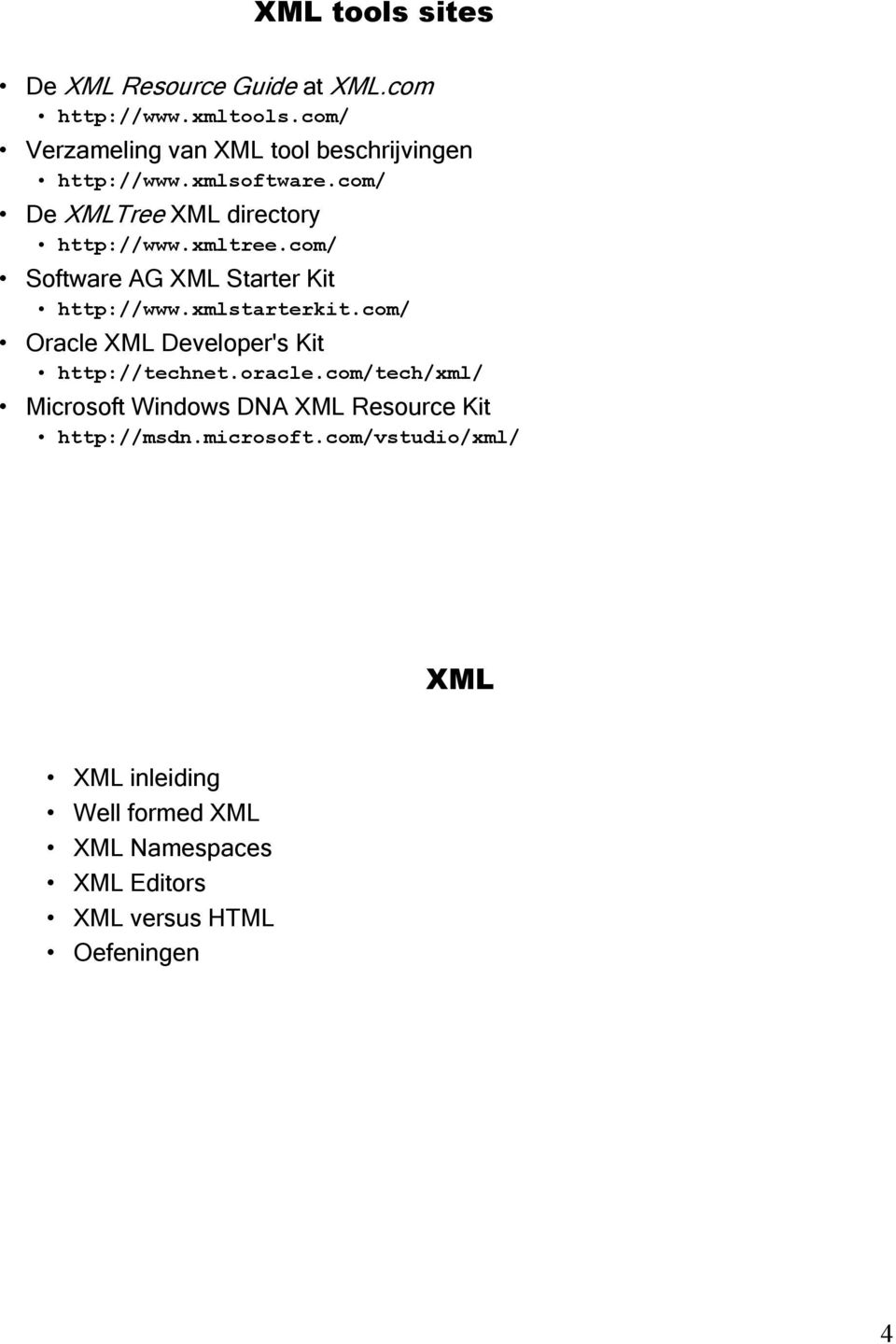 com/ Software AG XML Starter Kit http://www.xmlstarterkit.com/ Oracle XML Developer's Kit http://technet.oracle.