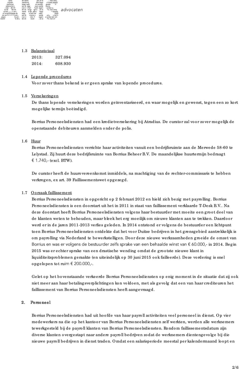 6 Huur Borrius Personeelsdiensten verrichte haar activiteiten vanuit een bedrijfsruimte aan de Merwede 58-60 te Lelystad. Zij huurt deze bedrijfsruimte van Borrius Beheer B.V.