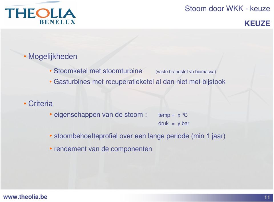 bijstook Criteria eigenschappen van de stoom : temp = x C druk = y bar