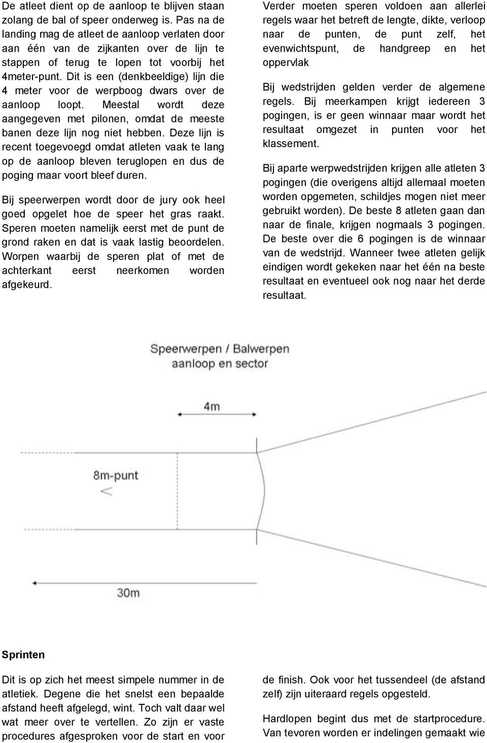 Dit is een (denkbeeldige) lijn die 4 meter voor de werpboog dwars over de aanloop loopt. Meestal wordt deze aangegeven met pilonen, omdat de meeste banen deze lijn nog niet hebben.