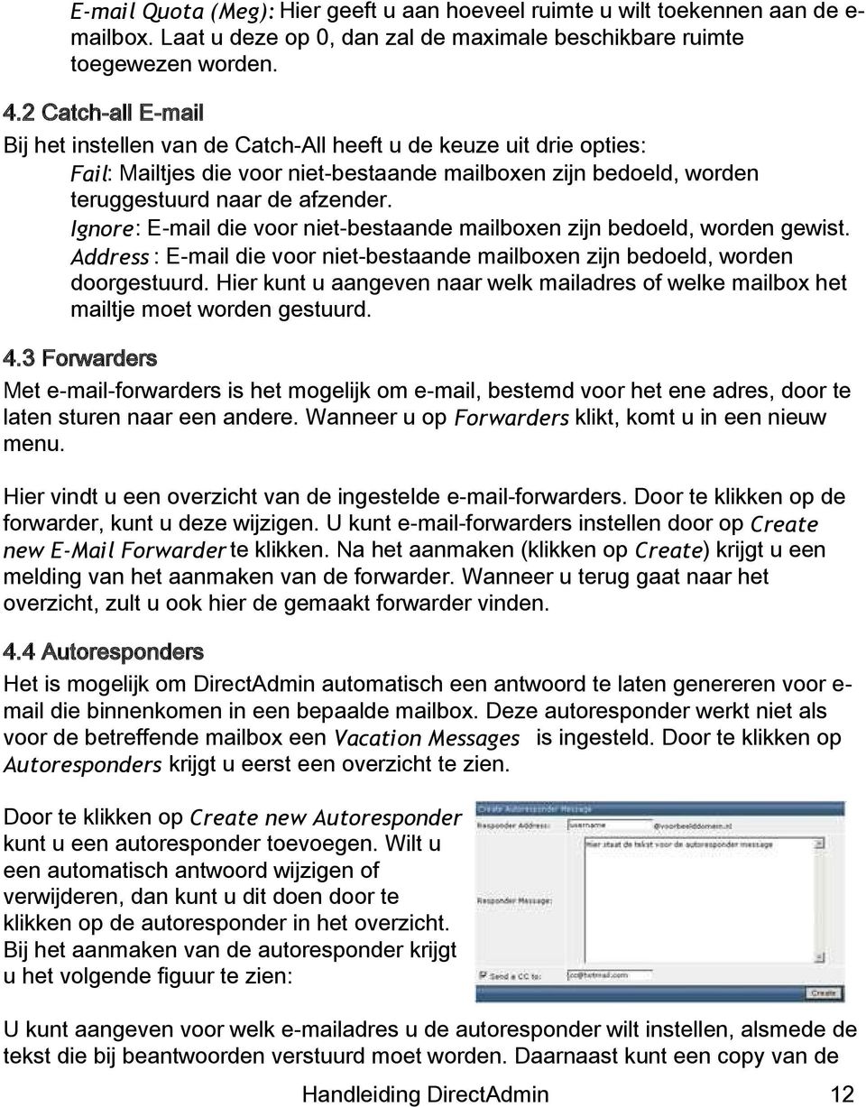 Ignore: E-mail die voor niet-bestaande mailboxen zijn bedoeld, worden gewist. Address : E-mail die voor niet-bestaande mailboxen zijn bedoeld, worden doorgestuurd.