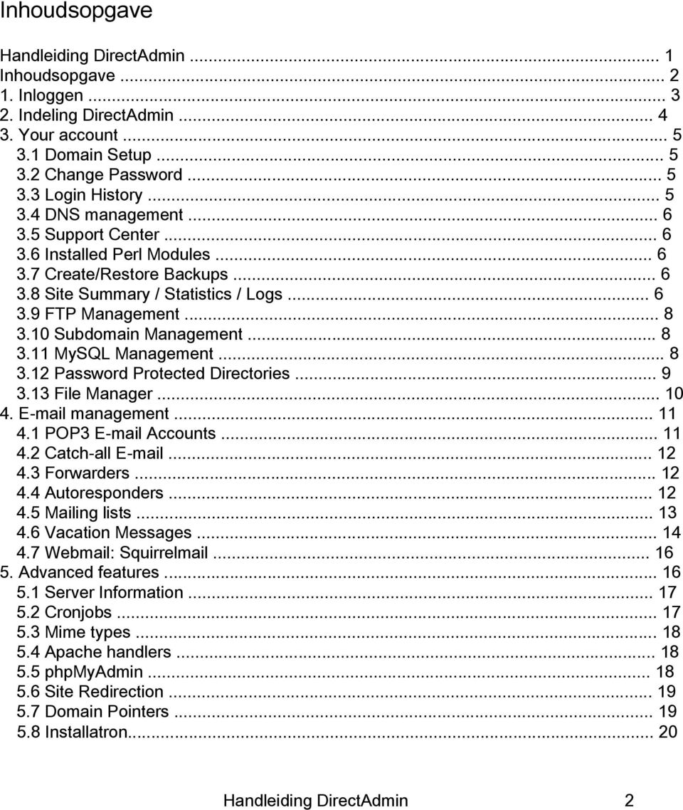 .. 8 3.12 Password Protected Directories... 9 3.13 File Manager... 10 4. E-mail management... 11 4.1 POP3 E-mail Accounts... 11 4.2 Catch-all E-mail... 12 4.3 Forwarders... 12 4.4 Autoresponders.