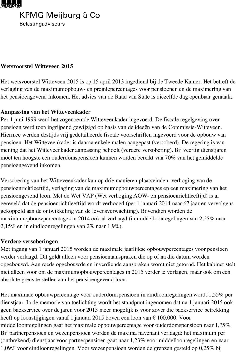 Aanpassing van het Witteveenkader Per 1 juni 1999 werd het zogenoemde Witteveenkader ingevoerd.