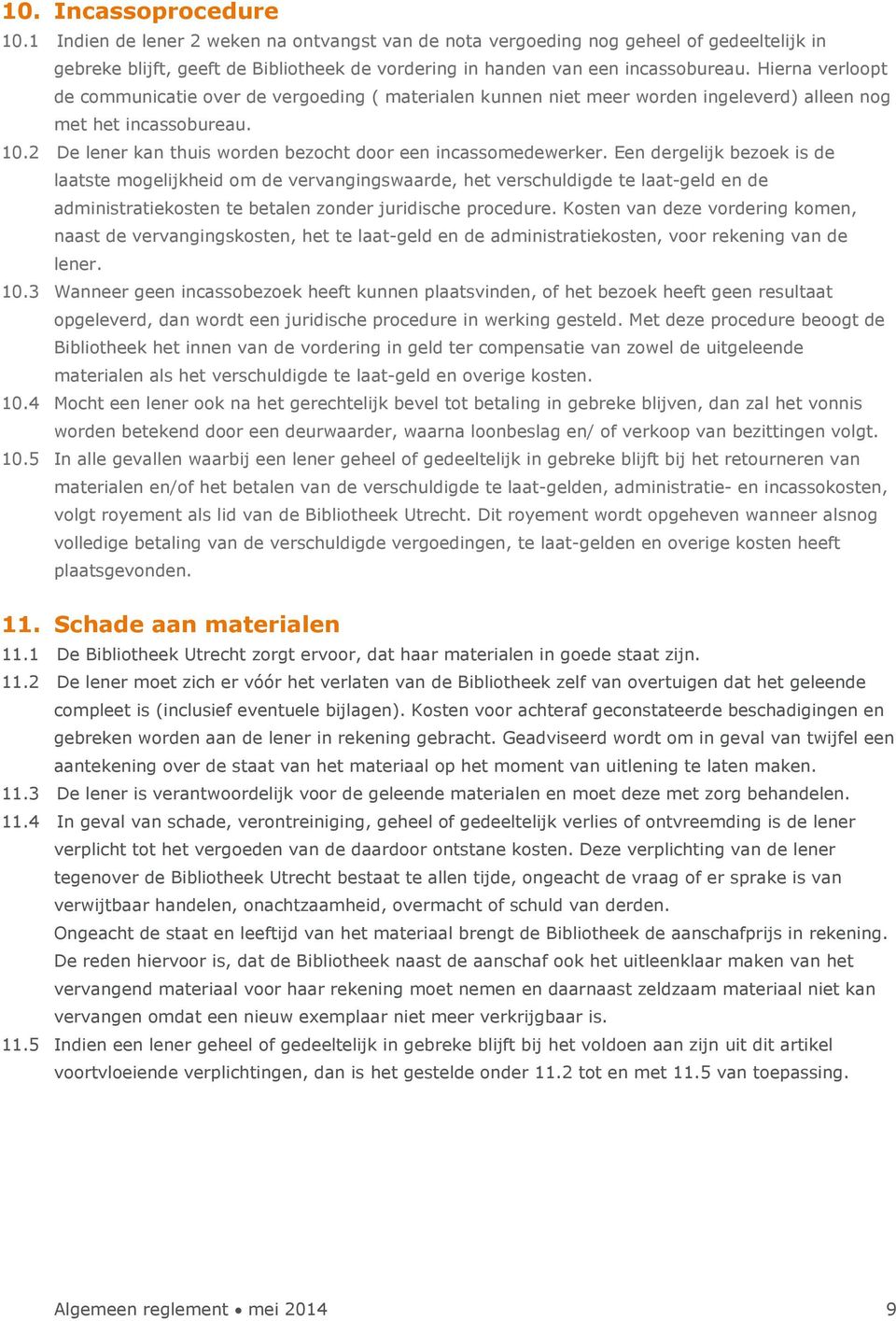 Een dergelijk bezoek is de laatste mogelijkheid om de vervangingswaarde, het verschuldigde te laat-geld en de administratiekosten te betalen zonder juridische procedure.