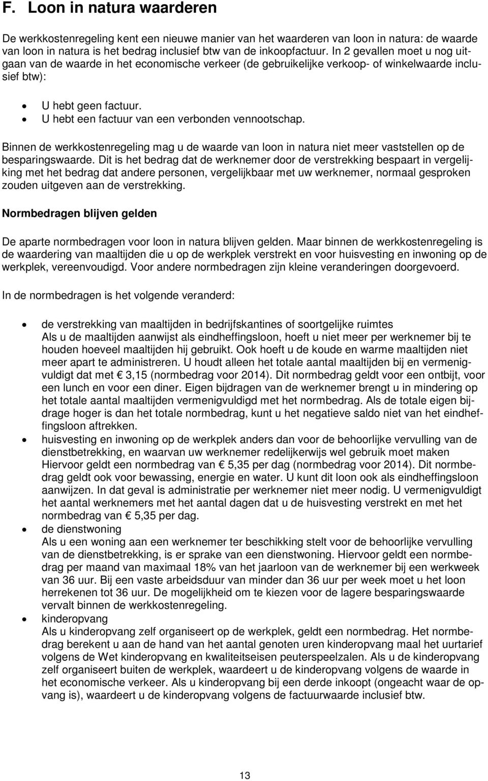 U hebt een factuur van een verbonden vennootschap. Binnen de werkkostenregeling mag u de waarde van loon in natura niet meer vaststellen op de besparingswaarde.