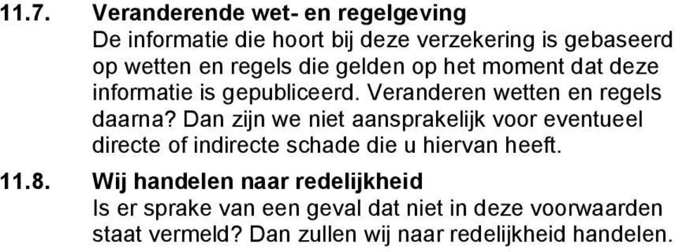 Dan zijn we niet aansprakelijk voor eventueel directe of indirecte schade die u hiervan heeft. 11.8.