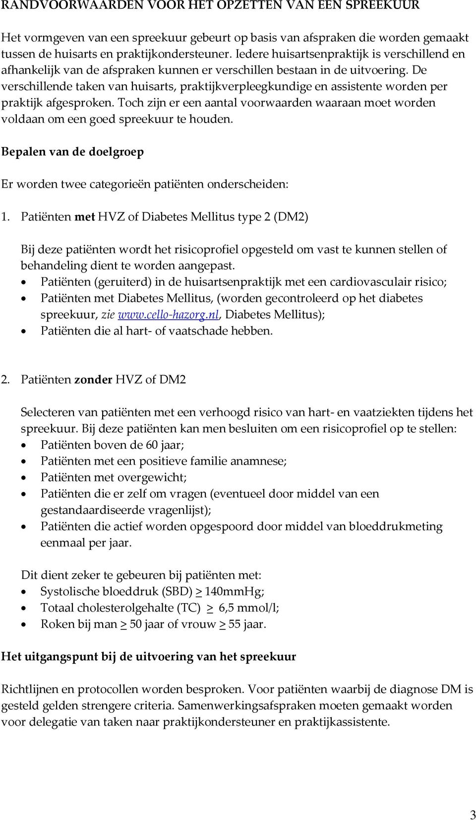 De verschillende taken van huisarts, praktijkverpleegkundige en assistente worden per praktijk afgesproken.