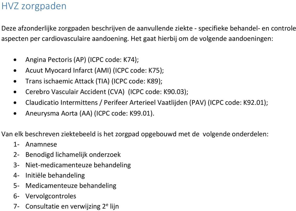 Vasculair Accident (CVA) (ICPC code: K90.03); Claudicatio Intermittens / Perifeer Arterieel Vaatlijden (PAV) (ICPC code: K92.01);