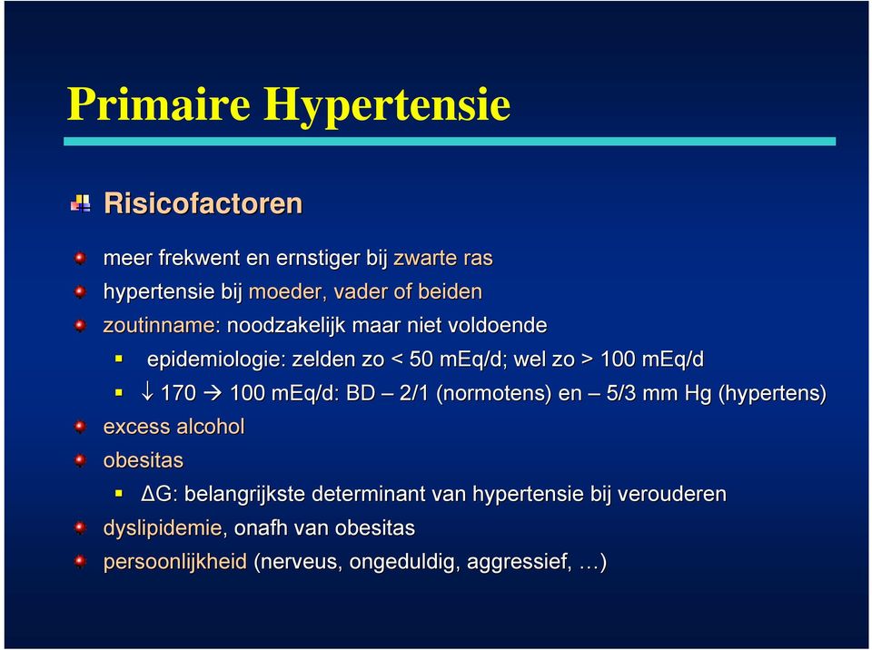 BD 2/1 (normotens( normotens) ) en 5/3 mm Hg (hypertens( hypertens) excess alcohol obesitas ΔG: belangrijkste