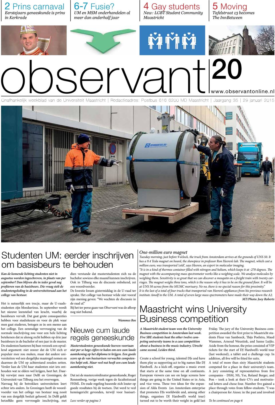 nl Onafhankelijk weekblad van de Universiteit Maastricht Redactieadres: Postbus 616 6200 MD Maastricht Jaargang 35 29 januari 2015 Studenten UM: eerder inschrijven om basisbeurs te behouden Kan de