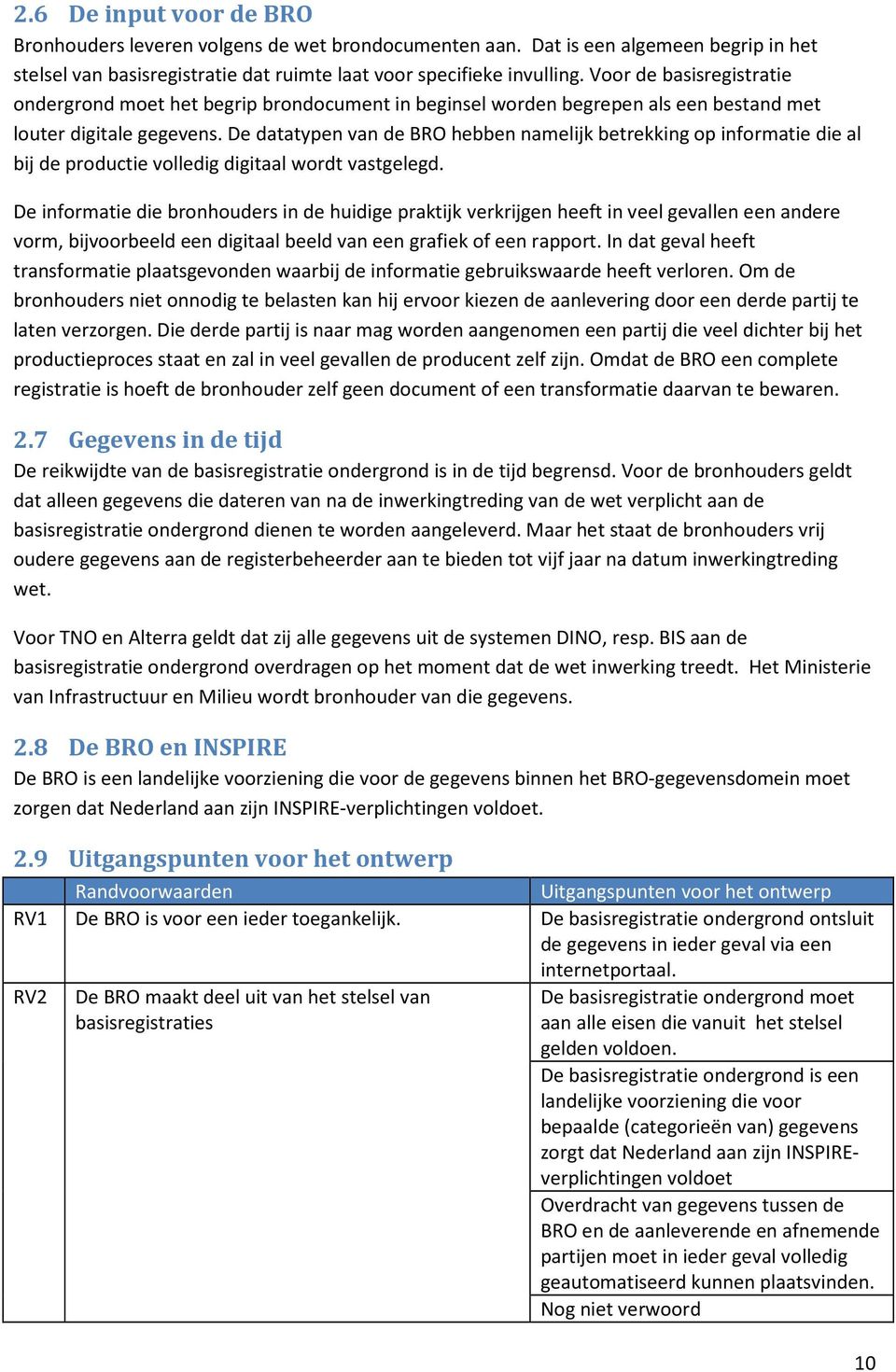 De datatypen van de BRO hebben namelijk betrekking op informatie die al bij de productie volledig digitaal wordt vastgelegd.