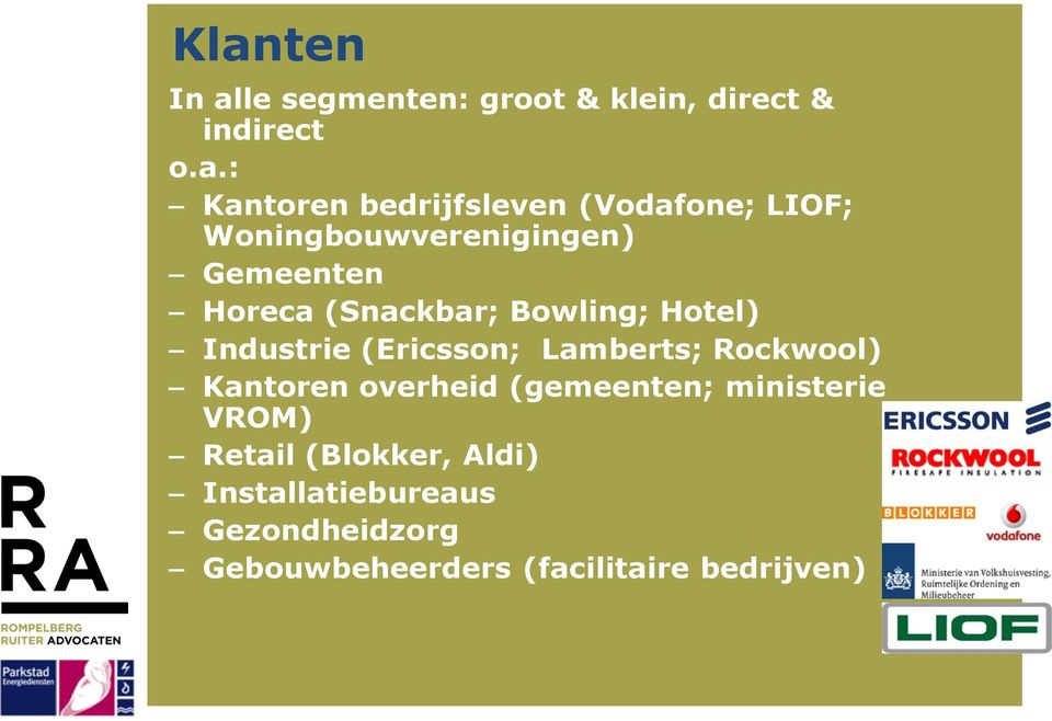 Industrie (Ericsson; Lamberts; Rockwool) Kantoren overheid (gemeenten; ministerie VROM)