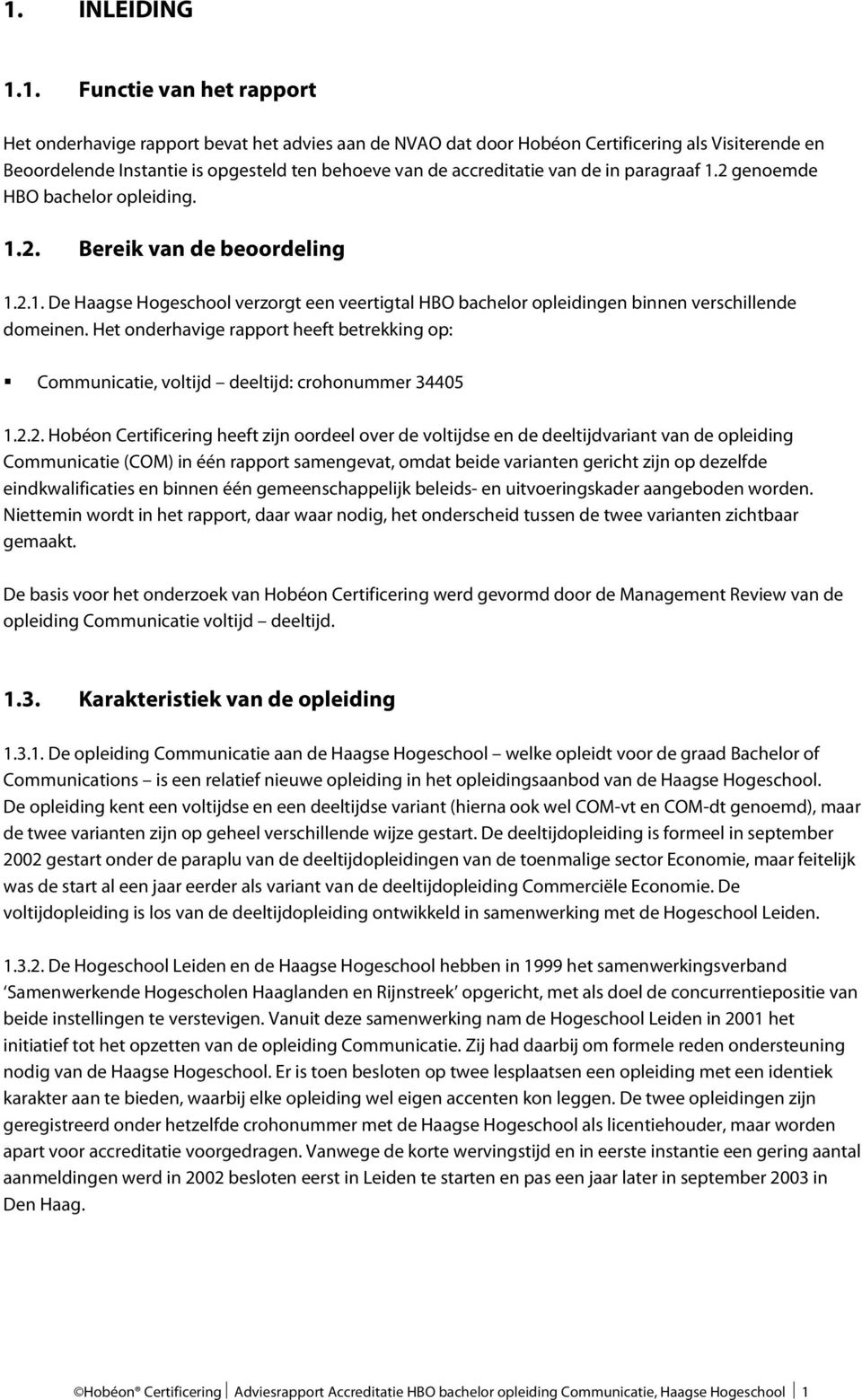 Het onderhavige rapport heeft betrekking op: Communicatie, voltijd deeltijd: crohonummer 34405 1.2.