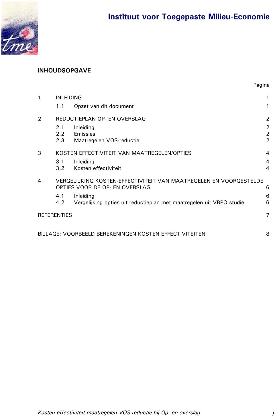 2 Kosten effectiviteit 4 4 VERGELIJKING KOSTEN-EFFECTIVITEIT VAN MAATREGELEN EN VOORGESTELDE OPTIES VOOR DE OP- EN OVERSLAG 6 4.1 Inleiding 6 4.