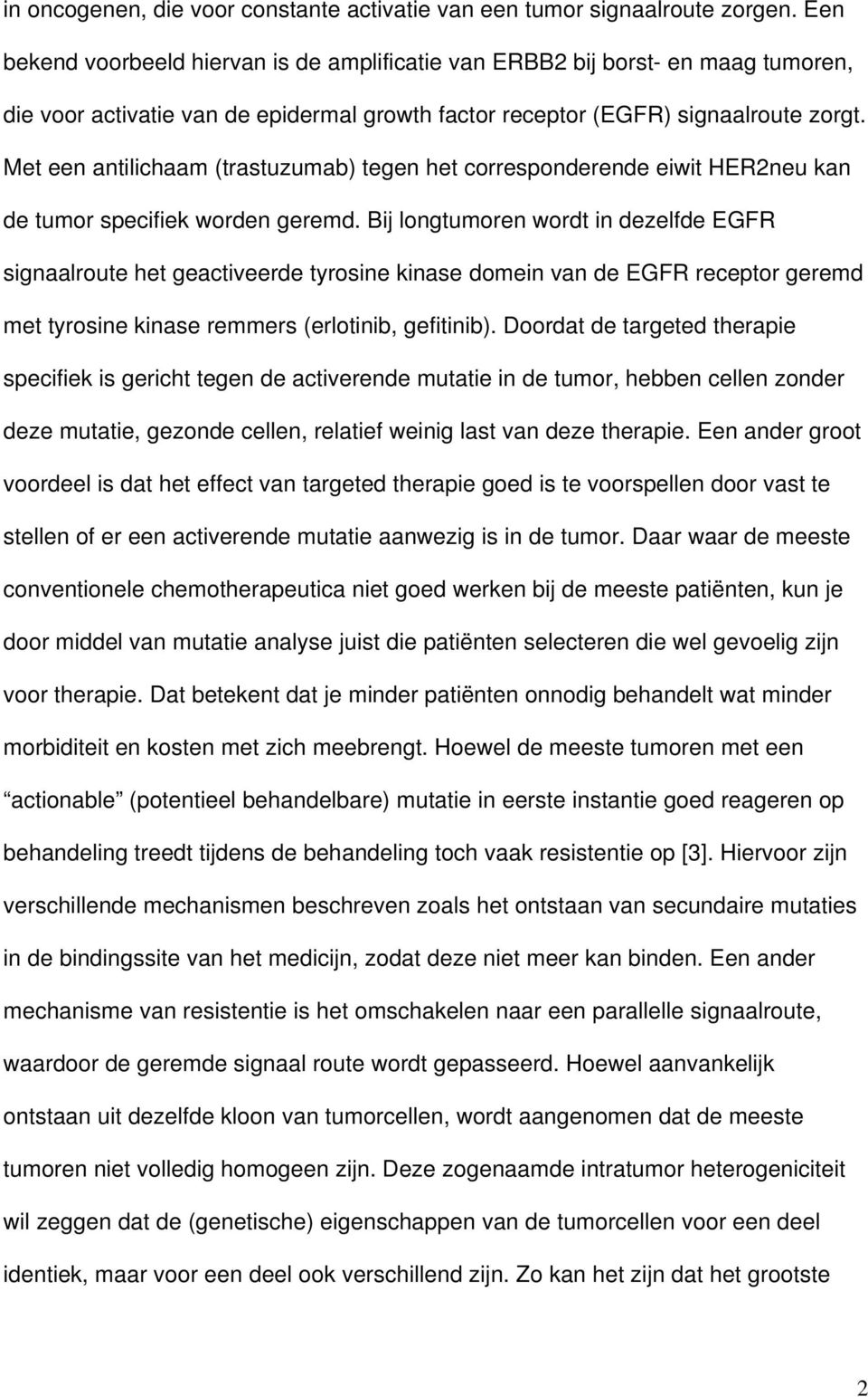 Met een antilichaam (trastuzumab) tegen het corresponderende eiwit HER2neu kan de tumor specifiek worden geremd.