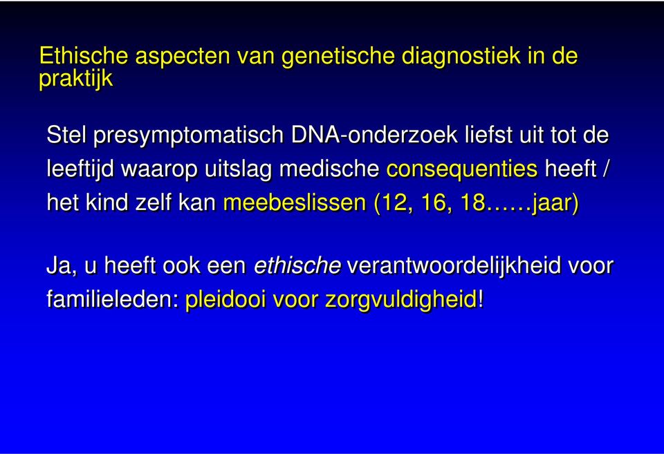 medische consequenties heeft / het kind zelf kan meebeslissen (12, 16, 18