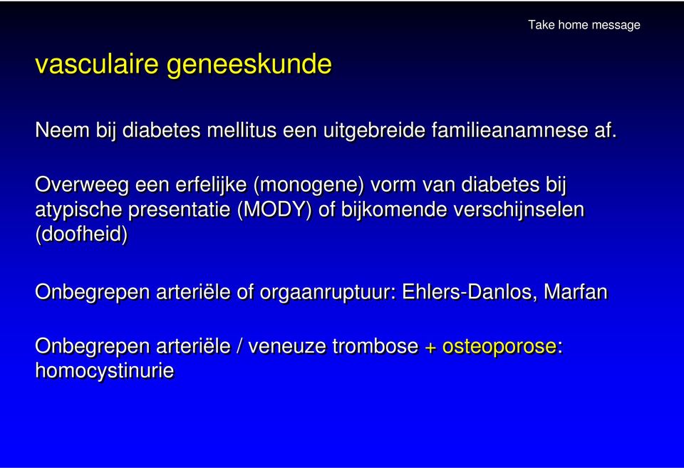 of bijkomende verschijnselen (doofheid) Onbegrepen arteriële of orgaanruptuur: