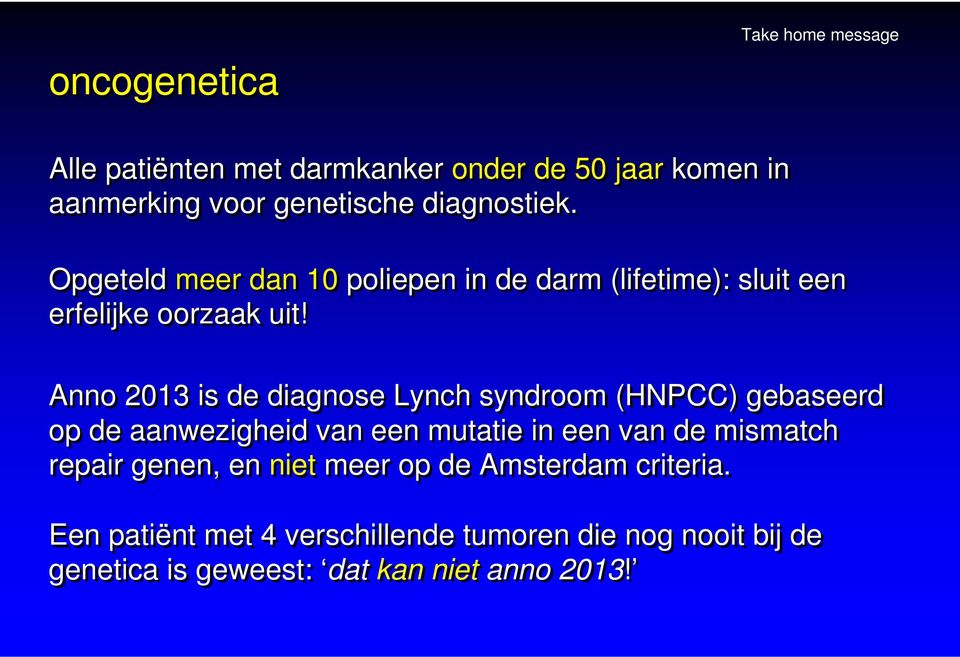 Anno 2013 is de diagnose Lynch syndroom (HNPCC) gebaseerd op de aanwezigheid van een mutatie in een van de mismatch